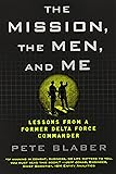 The Mission, the Men, and Me: Lessons from a Former Delta Force Commander