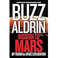 Mission to Mars: My Vision for Space Exploration