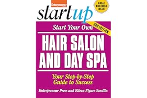 Start Your Own Hair Salon and Day Spa: Your Step-By-Step Guide to Success (StartUp Series)