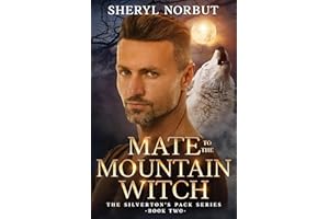 Mate to the Mountain Witch: Second Chance Paranormal Fantasy Romance (Silverton's Pack Book 2)