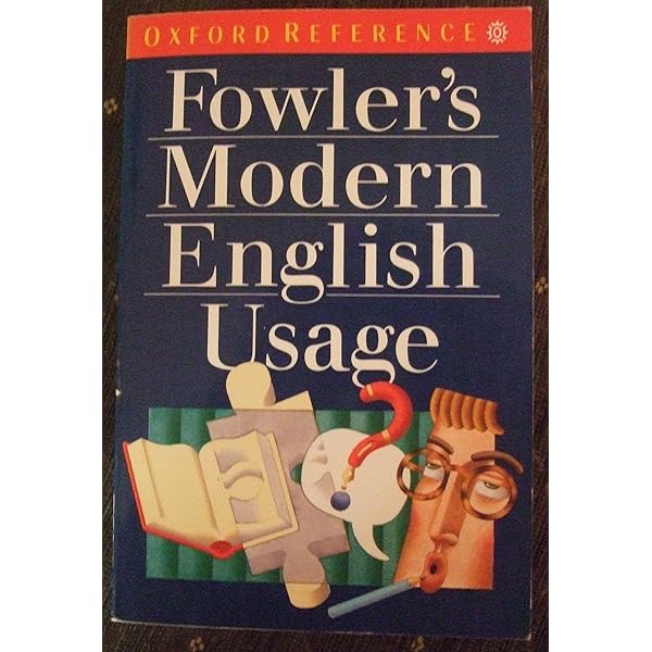 A Dictionary of Modern English Usage: Fowler, H. W., Gowers, Sir