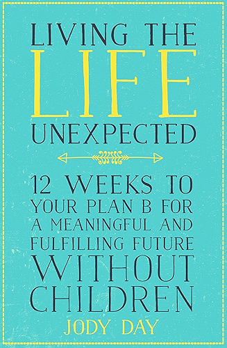 Download Living the Life Unexpected: How to find hope, meaning and a fulfilling future without children (English Edition) PDF