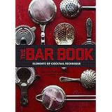 The Bar Book: Elements of Cocktail Technique (Cocktail Book with Cocktail Recipes, Mixology Book for Bartending): Elements of