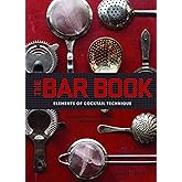 The Bar Book: Elements of Cocktail Technique (Cocktail Book with Cocktail Recipes, Mixology Book for Bartending): Elements of Cocktail Technique
