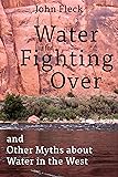 Water is for Fighting Over: and Other Myths about Water in the West