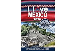 Mexico Travel Guide 2026: Mexico tour book, Yucatan Travel, Mexico City, Merida, Palenque, Cozumel, Tulum by SWISSMISSONTOUR