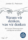 Warum wir denken, was wir denken: Wie unsere Überzeugungen und Mythen entstehen (German Edition)