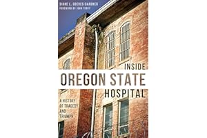 Inside Oregon State Hospital: A History of Tragedy and Triumph
