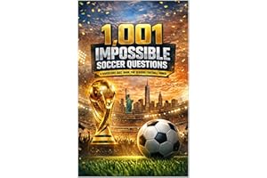 1001 Impossible Soccer Questions: A Hardcore Quiz Book for Serious Football Minds