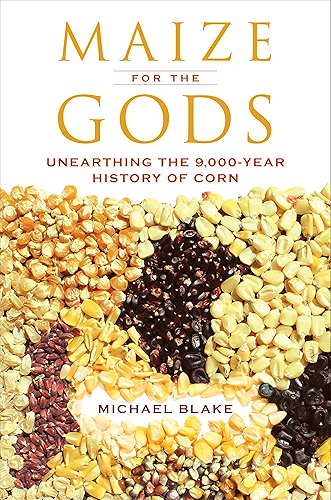 Download Maize for the Gods: Unearthing the 9,000-Year History of Corn (English Edition) PDF