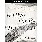 We Will Not Be Silenced Workbook: Responding Courageously to Our Culture's Assault on Christianity
