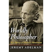 Worldly Philosopher: The Odyssey of Albert O. Hirschman