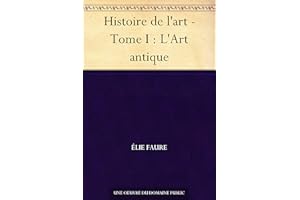 Histoire de l'art - Tome I : L'Art antique (French Edition)