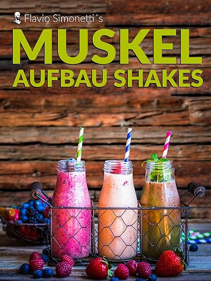 Muskel-Aufbau-Shakes DVD-Set von Flavio Simonetti - Einfache Gewichts-Zunahme durch gesunde Eiweiß-Smoothies mit Kohlenhydrat