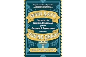 Who Says You're Dead?: Medical & Ethical Dilemmas for the Curious & Concerned