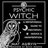 Psychic Witch: A Metaphysical Guide to