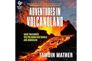 Adventures in Volcanoland: An Exploration of Volcanic Places and What They Tell Us About the World and About Ourselves
