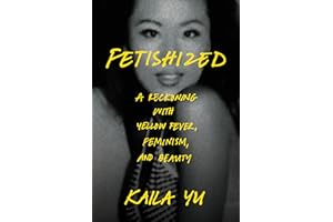 Fetishized: A Reckoning with Yellow Fever, Feminism, and Beauty