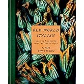 Old World Italian: Recipes and Secrets from Our Travels in Italy: A Cookbook