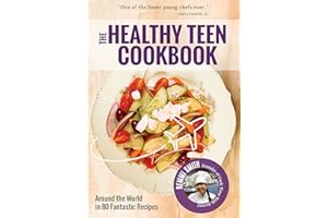 The Healthy Teen Cookbook: Around the World In 80 Fantastic Recipes (Teen girl gift)