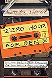 Zero Hour for Gen X: How the Last Adult Generation Can Save America from Millennials