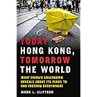 Today Hong Kong, Tomorrow the World: What China's Crackdown Reveals About Its Plans to End Freedom Everywhere