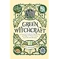 Green Witchcraft: A Practical Guide to Discovering the Magic of Plants, Herbs, Crystals, and Beyond