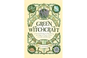 Green Witchcraft: A Practical Guide to Discovering the Magic of Plants, Herbs, Crystals, and Beyond