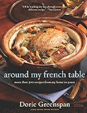 Around My French Table: More than 300 Recipes from My Home to Yours