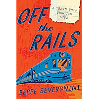 Off the Rails: A Train Trip Through Life book cover Off the Rails: A Train Trip Through Life book cover