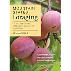 Mountain States Foraging: 115 Wild and Flavorful Edibles from Alpine Sorrel to Wild Hops (Regional Foraging Series)