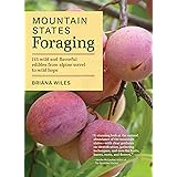 Mountain States Foraging: 115 Wild and Flavorful Edibles from Alpine Sorrel to Wild Hops (Regional Foraging Series)