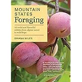 Mountain States Foraging: 115 Wild and Flavorful Edibles from Alpine Sorrel to Wild Hops (Regional Foraging Series)