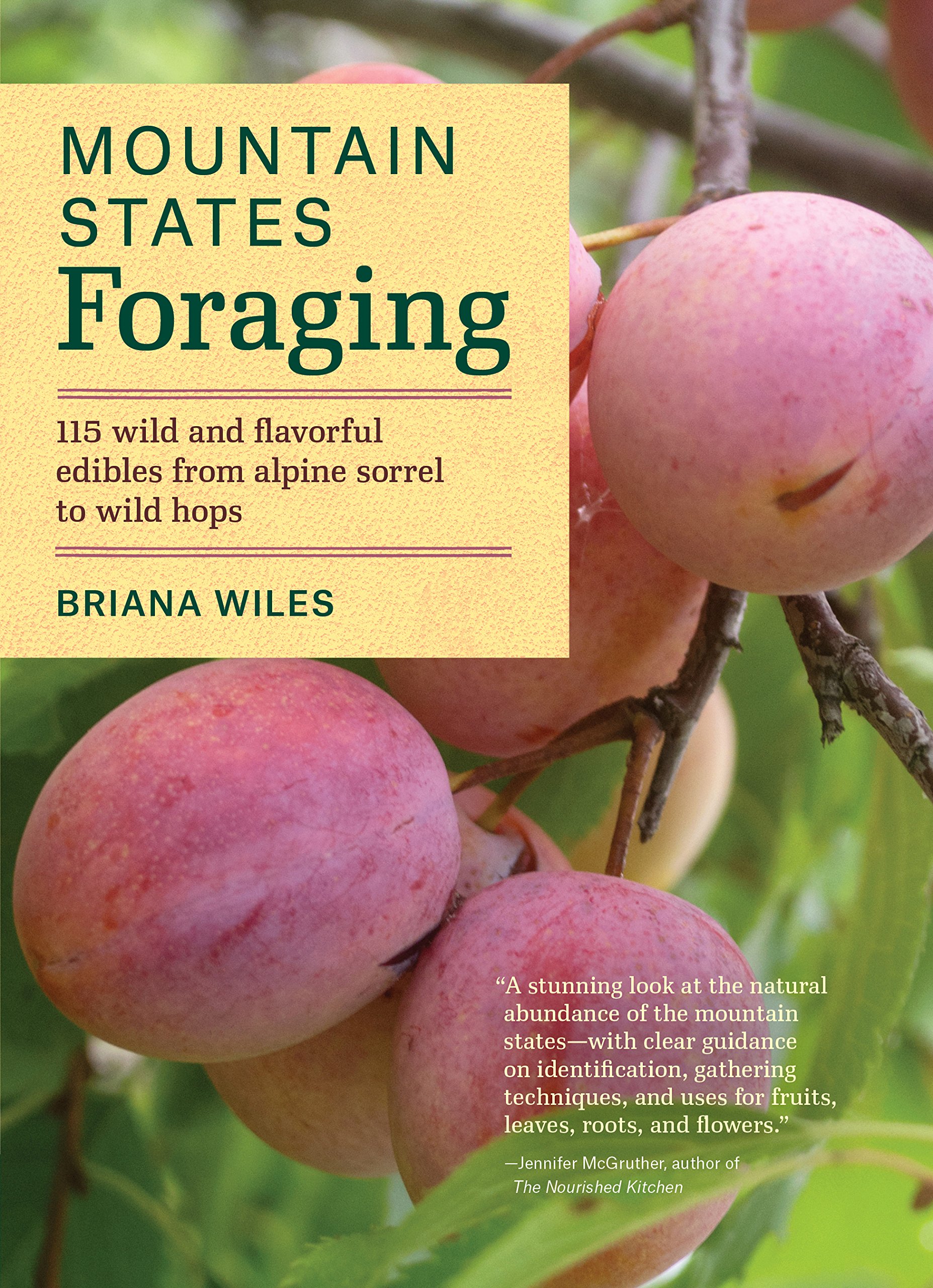 Mountain States Foraging: 115 Wild and Flavorful Edibles from Alpine Sorrel to Wild Hops (Regional Foraging Sequence)