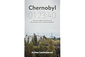 Chernobyl 01:23:40: The Incredible True Story of the World's Worst Nuclear Disaster