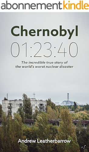 Download Chernobyl 01:23:40: The Incredible True Story of the World's Worst Nuclear Disaster (English Edition) PDF