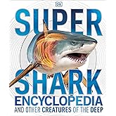 Super Shark Encyclopedia: And Other Creatures of the Deep (DK Super Nature Encyclopedias)