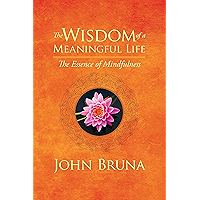 The Wisdom of a Meaningful Life: The Essence of Mindfulness