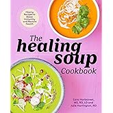 The Healing Soup Cookbook: Hearty Recipes to Boost Immunity and Restore Health