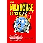 The Madhouse Effect: How Climate Change Denial Is Threatening Our Planet, Destroying Our Politics, and Driving Us Crazy