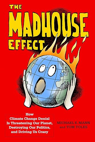 Download The Madhouse Effect: How Climate Change Denial Is Threatening Our Planet, Destroying Our Politics, and Driving Us Crazy (English Edition) PDF