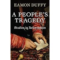 A People’s Tragedy: Studies in Reformation
