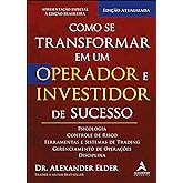 Como se transformar em um operador e investidor de sucesso: psicologia, controle de risco, ferramentas e sistemas de trading,
