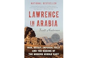 Lawrence in Arabia: War, Deceit, Imperial Folly and the Making of the Modern Middle East