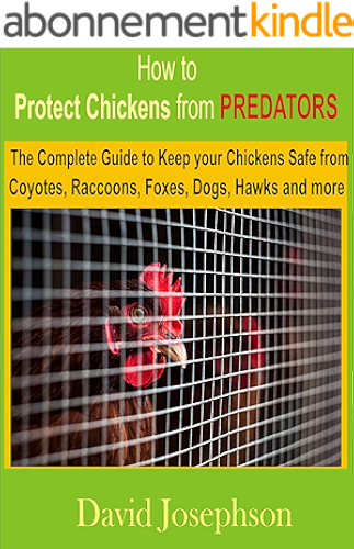 Download How to Protect Chickens from Predators: The Complete Guide to keep your Chickens Safe from Coyotes, Raccoons, Foxes, Dogs, Hawks and More (English Edition) PDF