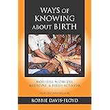 Ways of Knowing about Birth: Mothers, Midwives, Medicine, and Birth Activism