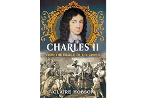 Charles II: From the Cradle to the Crown