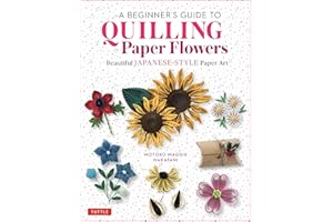 A Beginner's Guide to Quilling Paper Flowers: Beautiful Japanese-Style Paper Art