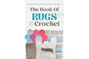 The Book Of Rugs Crochet:Beautiful and Functional Rugs for Every Room: Amigurumi Rug Patterns