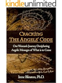 Cracking the Angels&rsquo; Code: One Woman's Journey Deciphering Angelic Messages of What is to Come